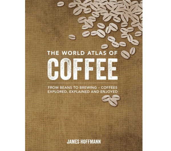 The World Atlas of Coffee: From Beans to Brewing -by J. Hoffmann